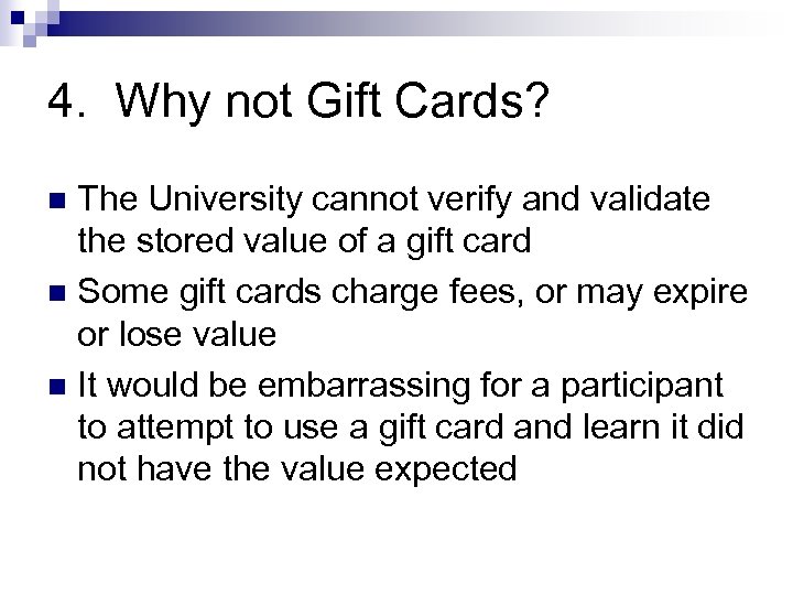 4. Why not Gift Cards? The University cannot verify and validate the stored value