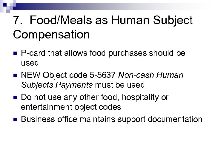 7. Food/Meals as Human Subject Compensation n n P-card that allows food purchases should