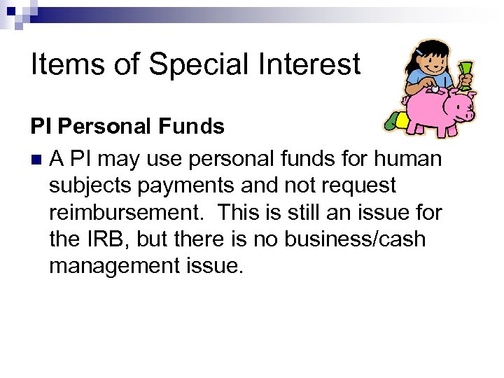 Items of Special Interest PI Personal Funds n A PI may use personal funds