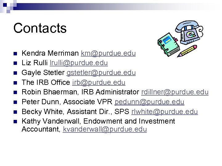 Contacts n n n n Kendra Merriman km@purdue. edu Liz Rulli lrulli@purdue. edu Gayle