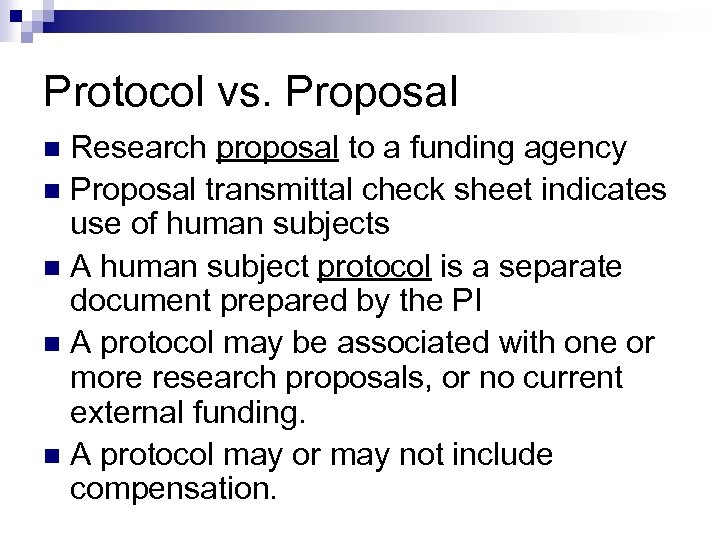 Protocol vs. Proposal Research proposal to a funding agency n Proposal transmittal check sheet