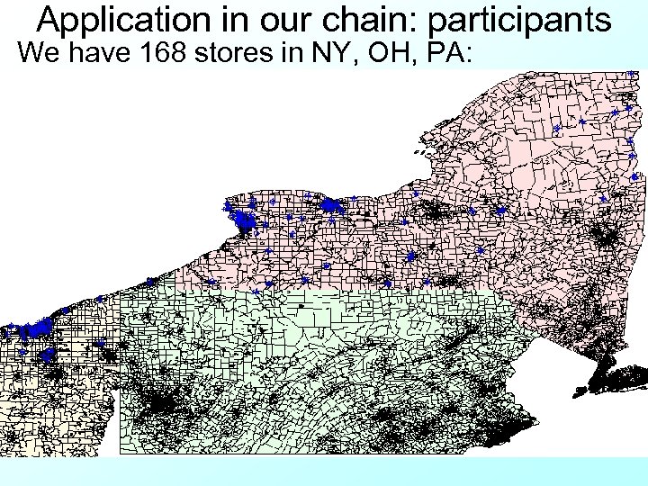 Application in our chain: participants We have 168 stores in NY, OH, PA: 