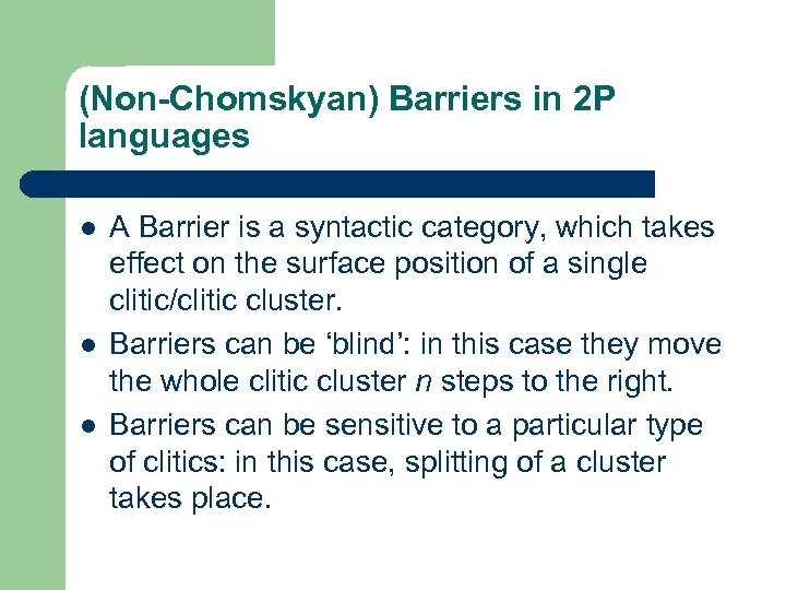 (Non-Chomskyan) Barriers in 2 P languages l l l A Barrier is a syntactic