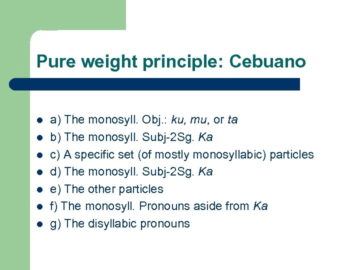 Pure weight principle: Cebuano l l l l a) The monosyll. Obj. : ku,