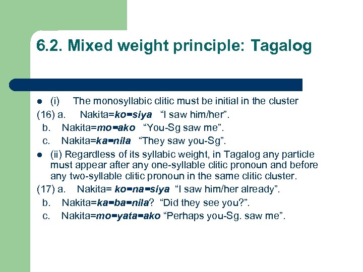 6. 2. Mixed weight principle: Tagalog (i) The monosyllabic clitic must be initial in