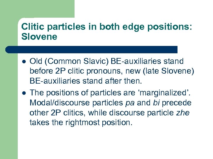 Clitic particles in both edge positions: Slovene l l Old (Common Slavic) BE-auxiliaries stand