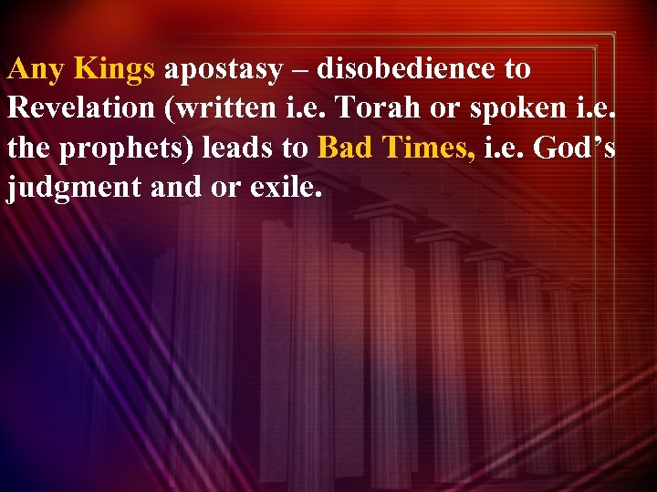 Any Kings apostasy – disobedience to Revelation (written i. e. Torah or spoken i.