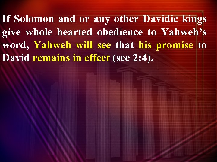 If Solomon and or any other Davidic kings give whole hearted obedience to Yahweh’s