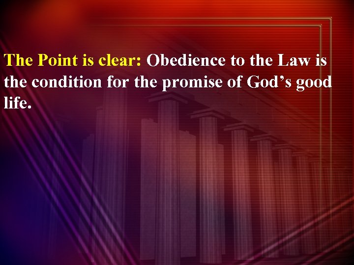 The Point is clear: Obedience to the Law is the condition for the promise