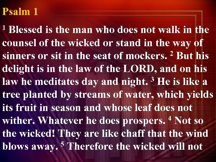 Psalm 1 Blessed is the man who does not walk in the counsel of