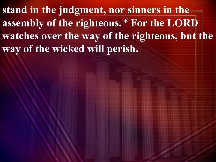 stand in the judgment, nor sinners in the assembly of the righteous. 6 For