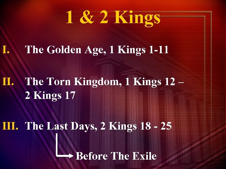 1 & 2 Kings I. The Golden Age, 1 Kings 1 -11 II. The