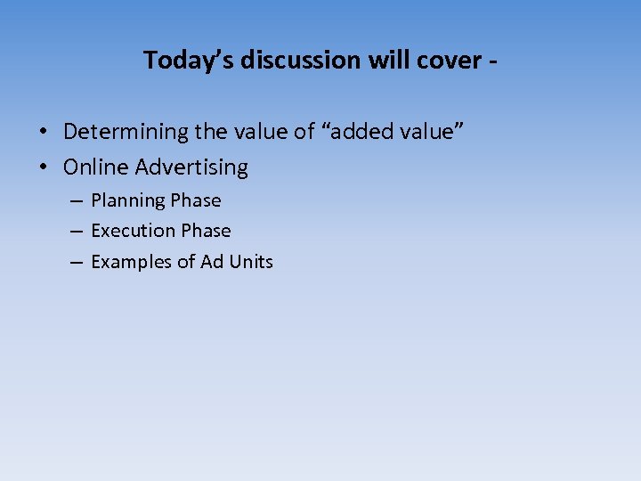 Today’s discussion will cover • Determining the value of “added value” • Online Advertising
