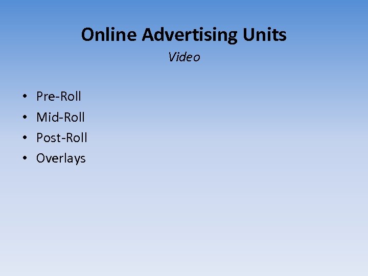 Online Advertising Units Video • • Pre-Roll Mid-Roll Post-Roll Overlays 