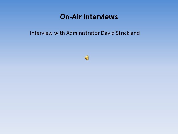 On-Air Interviews Interview with Administrator David Strickland 