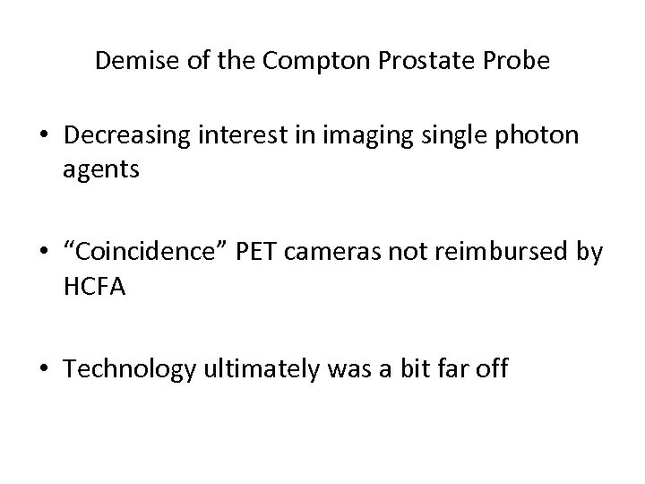 Demise of the Compton Prostate Probe • Decreasing interest in imaging single photon agents