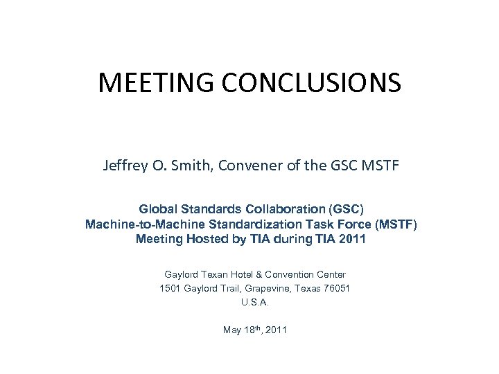 MEETING CONCLUSIONS Jeffrey O. Smith, Convener of the GSC MSTF Global Standards Collaboration (GSC)