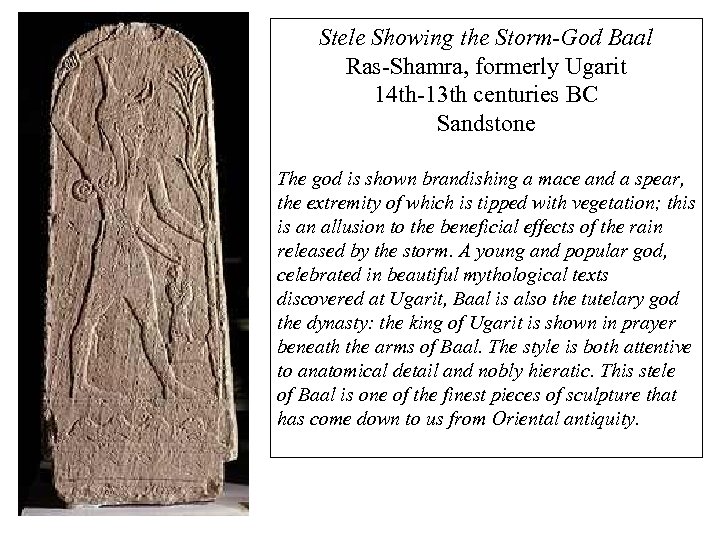 Stele Showing the Storm-God Baal Ras-Shamra, formerly Ugarit 14 th-13 th centuries BC Sandstone