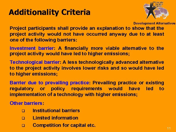 Additionality Criteria Development Alternatives Project participants shall provide an explanation to show that the