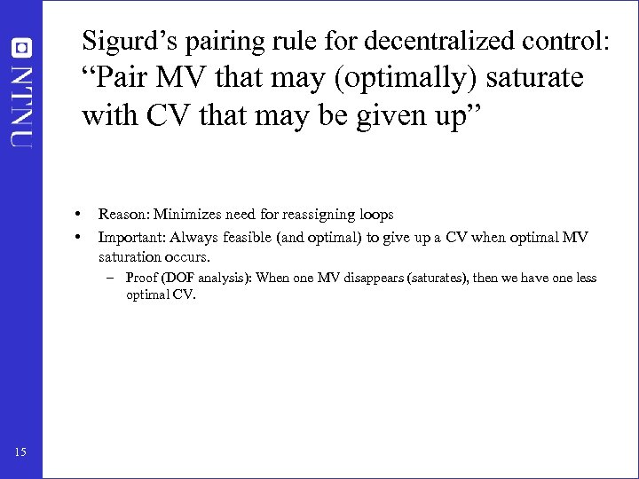 Sigurd’s pairing rule for decentralized control: “Pair MV that may (optimally) saturate with CV