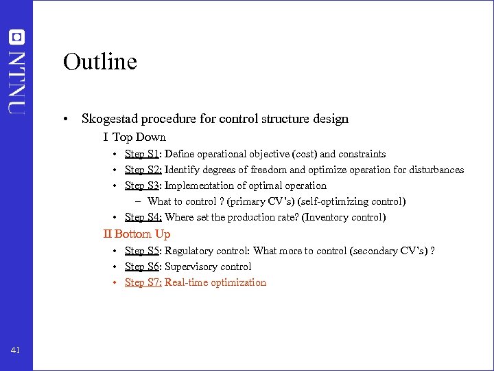 Outline • Skogestad procedure for control structure design I Top Down • Step S