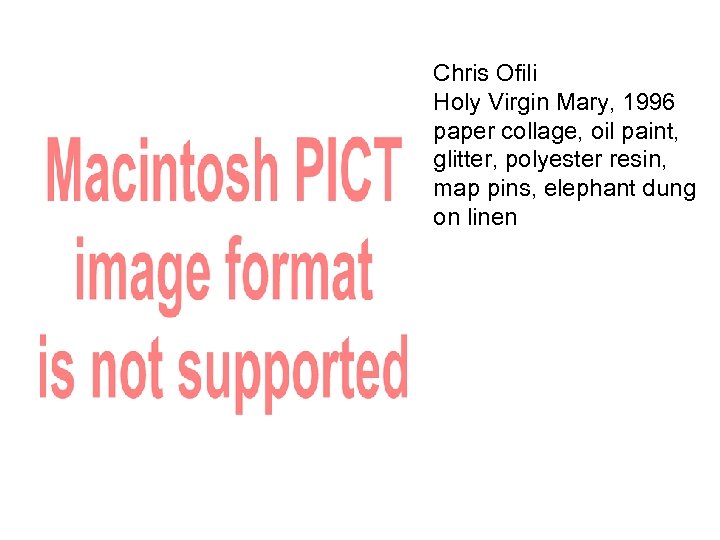 Chris Ofili Holy Virgin Mary, 1996 paper collage, oil paint, glitter, polyester resin, map