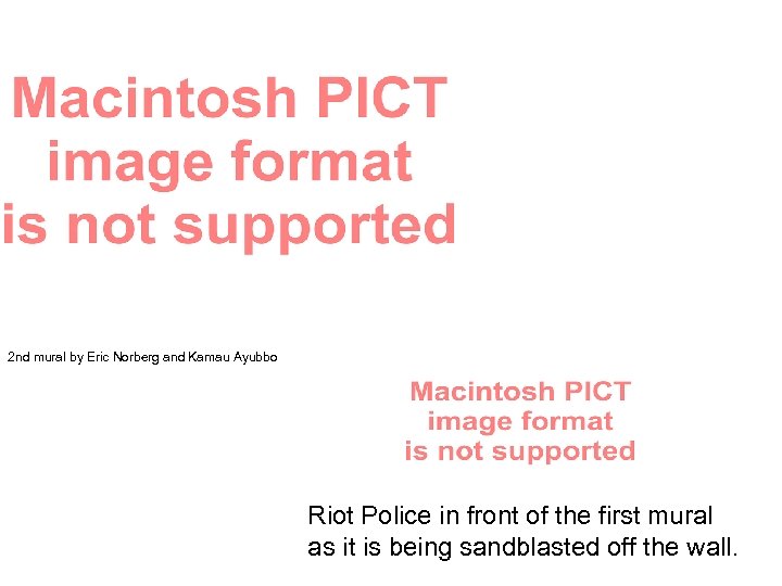 2 nd mural by Eric Norberg and Kamau Ayubbo Riot Police in front of