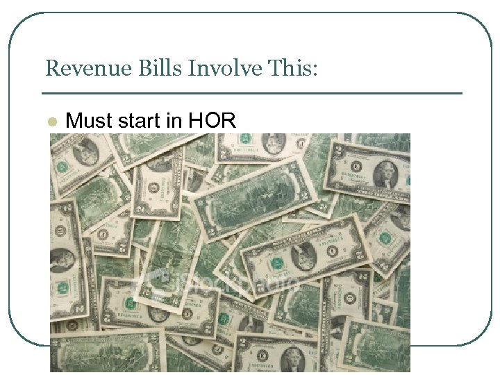 Revenue Bills Involve This: l Must start in HOR 