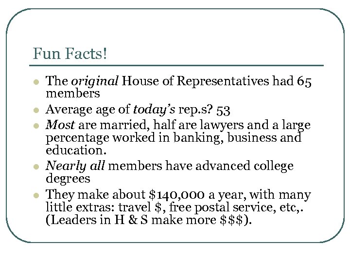 Fun Facts! l l l The original House of Representatives had 65 members Average