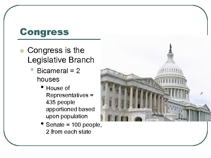 Congress l Congress is the Legislative Branch • Bicameral = 2 houses • House