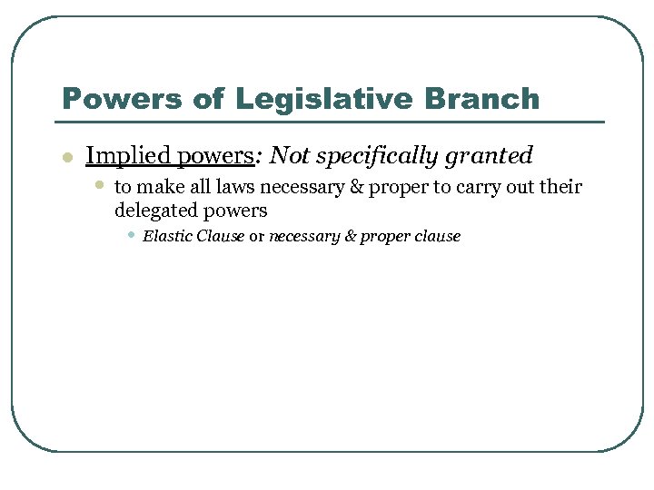 Powers of Legislative Branch l Implied powers: Not specifically granted • to make all