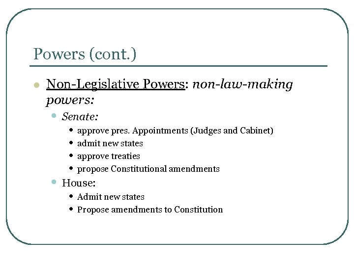 Powers (cont. ) l Non-Legislative Powers: non-law-making powers: • Senate: • approve pres. Appointments