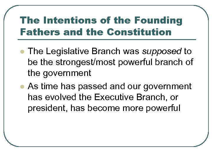 The Intentions of the Founding Fathers and the Constitution l l The Legislative Branch