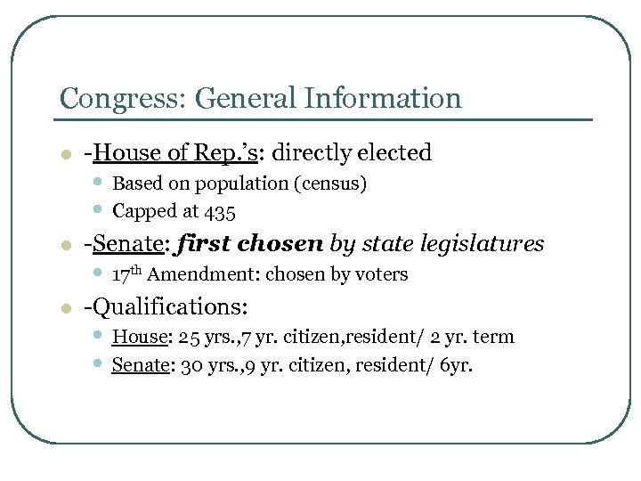 Congress: General Information l -House of Rep. ’s: directly elected l -Senate: first chosen