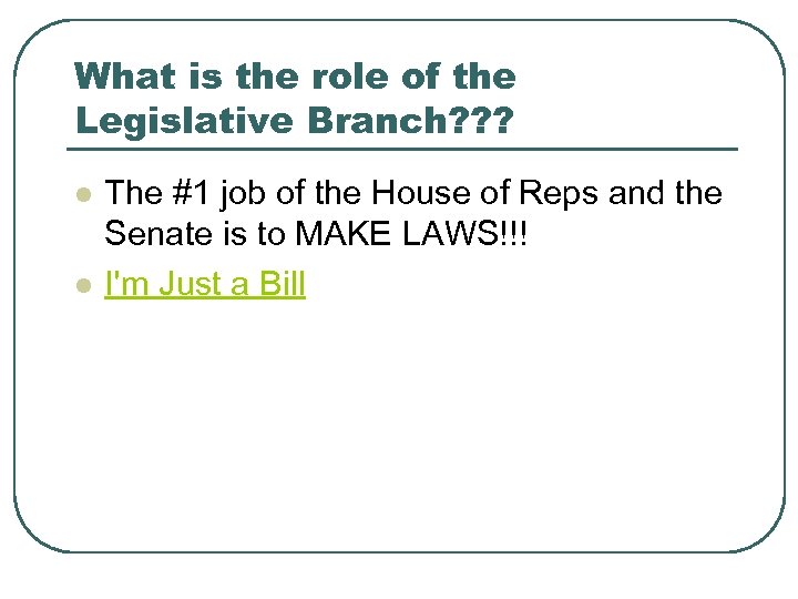 What is the role of the Legislative Branch? ? ? l l The #1