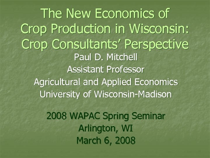 The New Economics of Crop Production in Wisconsin: Crop Consultants’ Perspective Paul D. Mitchell