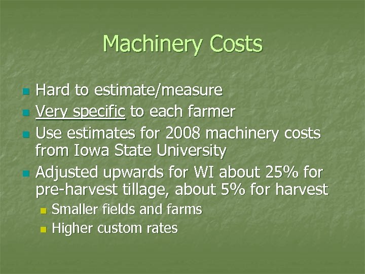 Machinery Costs n n Hard to estimate/measure Very specific to each farmer Use estimates