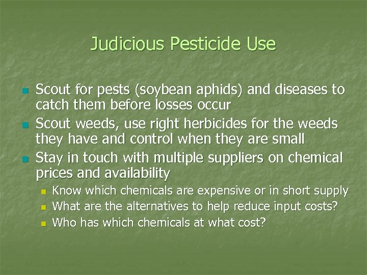 Judicious Pesticide Use n n n Scout for pests (soybean aphids) and diseases to