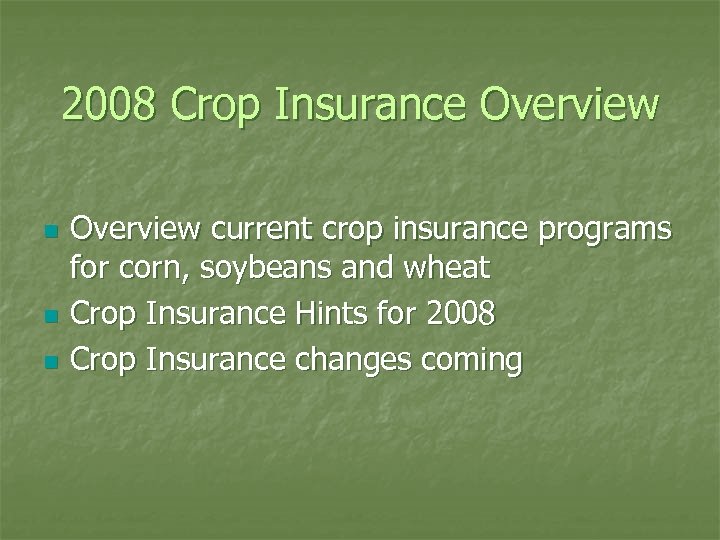 2008 Crop Insurance Overview n n n Overview current crop insurance programs for corn,