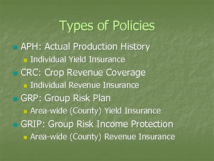 Types of Policies n APH: Actual Production History n n CRC: Crop Revenue Coverage