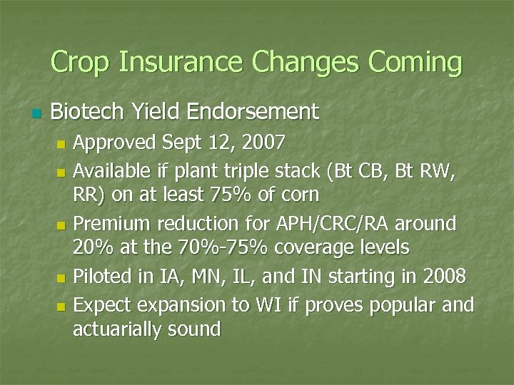 Crop Insurance Changes Coming n Biotech Yield Endorsement Approved Sept 12, 2007 n Available