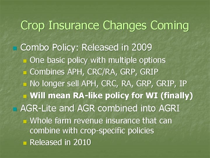 Crop Insurance Changes Coming n Combo Policy: Released in 2009 One basic policy with