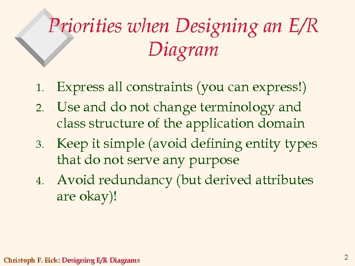 Priorities when Designing an E/R Diagram 1. 2. 3. 4. Express all constraints (you