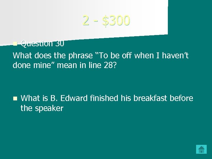 2 - $300 Question 30 What does the phrase “To be off when I