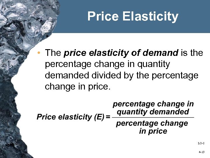 Price Elasticity • The price elasticity of demand is the percentage change in quantity