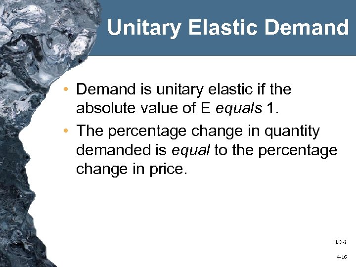 Unitary Elastic Demand • Demand is unitary elastic if the absolute value of E