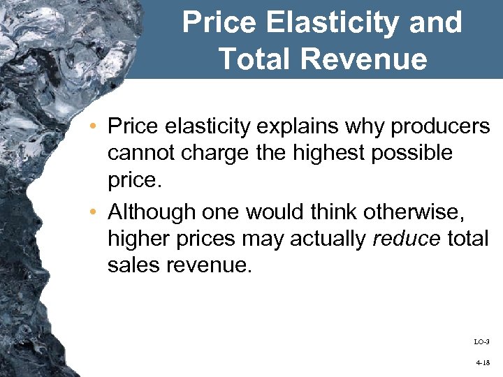 Price Elasticity and Total Revenue • Price elasticity explains why producers cannot charge the