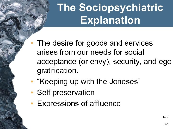 The Sociopsychiatric Explanation • The desire for goods and services arises from our needs