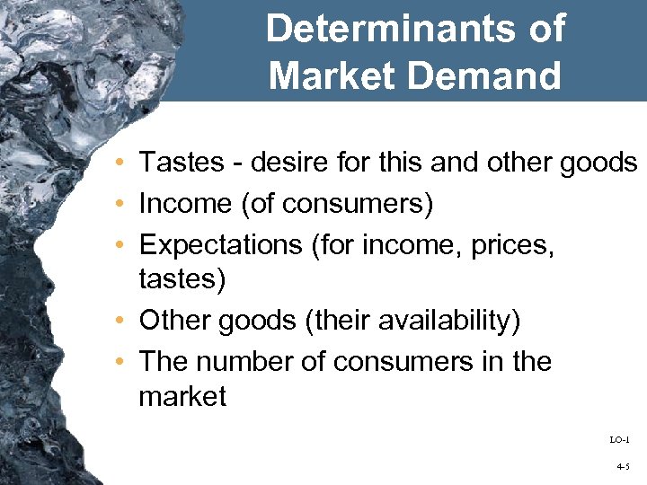 Determinants of Market Demand • Tastes - desire for this and other goods •