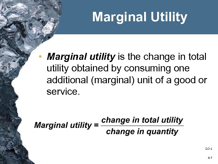 Marginal Utility • Marginal utility is the change in total utility obtained by consuming